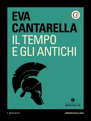 Cover of the book Il tempo e gli antichi by Corriere della Sera, Jacques Chamelot