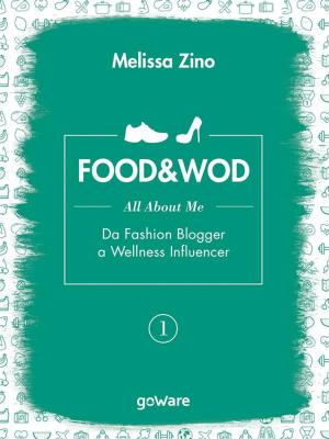 Cover of the book FOOD&WOD 1 – All about me – Da Fashion Blogger a Wellness Influencer by Sergej Kropačev, Evgenij Кrinkо, Traduzione di Francesca Volpi