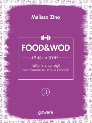 Cover of the book FOOD&WOD 3 – All about WOD – Tattiche e consigli per allenare muscoli e cervello by Christine Herring, Riccardo Bruscagli