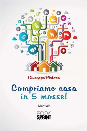 Cover of the book Compriamo casa in 5 mosse! by Rocco Messina
