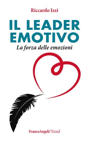 Cover of the book Il leader emotivo. La forza delle emozioni by Luca Saita