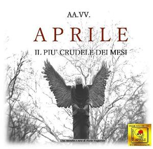 Cover of the book Aprile, il più crudele dei mesi by Carlo Cattaneo, Alessandro Nardone, Antonino Caffo