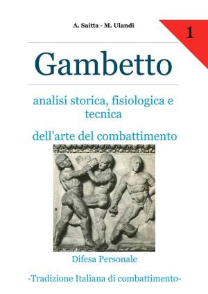 Cover of the book Gambetto. Analisi storica, fisiologica e tecnica dell'arte del combattimento by Antonio Sobrio