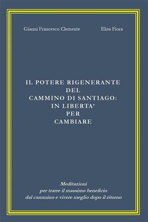 Cover of the book Il potere rigenerante del Cammino di Santiago: in libertà per cambiare by Aurora Filippi