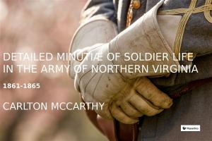 Cover of Detailed Minutiae of Soldier life in the Army of Northern Virginia, 1861-1865