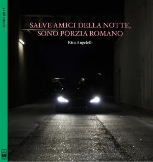 Cover of the book Salve amici della notte, sono Porzia Romano by Stefania Miola