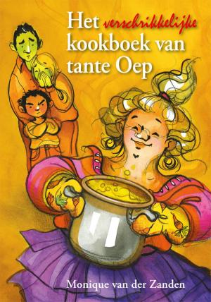 Cover of the book Het verschrikkelijke kookboek van tante Oep by Monique van der Zanden