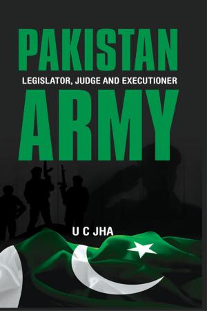 Cover of the book Pakistan Army: Legislator, Judge and Executioner by Group Captain Manoj Kumar