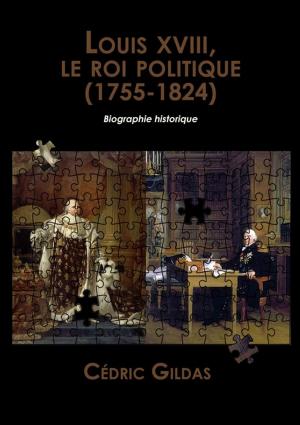Cover of the book Louis XVIII, le roi politique (1755-1824) by Renaud Mercier