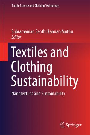Cover of the book Textiles and Clothing Sustainability by Jameel Ahmed, Mohammed Yakoob Siyal, Muhammad Tayyab, Menaa Nawaz