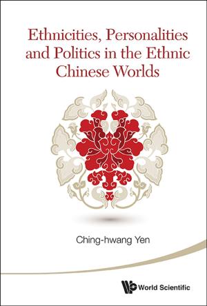 Cover of the book Ethnicities, Personalities and Politics in the Ethnic Chinese Worlds by Akihiko Takahashi, Yukio Muromachi, Hidetaka Nakaoka