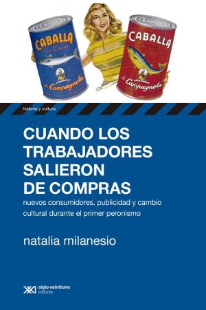 Book cover of Cuando los trabajadores salieron de compras: nuevos consumidores, publicidad y cambio cultural durante el primer peronismo
