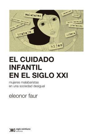 Cover of the book El cuidado infantil en el siglo XXI: mujeres malabaristas en una sociedad desigual by Julie Prescott