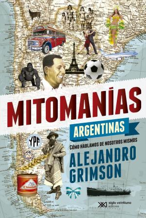 Book cover of Mitomanías argentinas: Cómo hablamos de nosotros mismos