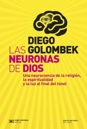 Cover of the book Las neuronas de Dios: Una neurociencia de la religión, la espiritualidad y la luz al final del túnel by Daniel  Goldman, Hernán  Dobry