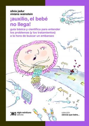 Cover of the book ¡Auxilio, el bebé no llega! Guía básica y científica para entender los problemas (y los tratamientos) a la hora de buscar un embarazo by Julie Selby