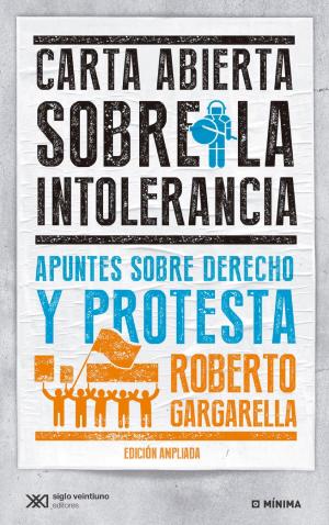 Cover of the book Carta abierta sobre la intolerancia: apuntes sobre derecho y protesta by José Natanson