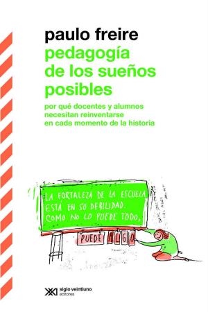 bigCover of the book Pedagogía de los sueños posibles: por qué docentes y alumnos necesitan reiventarse en cada momento de la historia by 