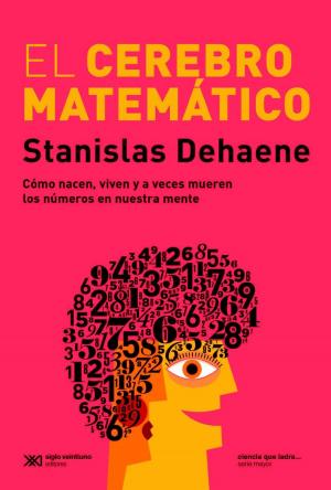 Cover of El cerebro matemático: Como nácen, viven y a veces mueren los números en nuestra mente