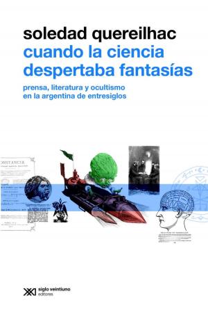 Cover of the book Cuando la ciencia despertaba fantasías: Prensa, literatura y ocultismo en la Argentina de entresiglos by Tulio Halperin Donghi