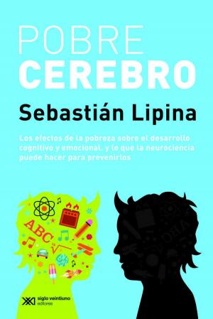 Cover of the book Pobre cerebro: Los efectos de la pobreza sobre el desarrollo cognitivo y emocional, y lo que la neurocincia puede hacer para prevenirlo by Marcelo Sain