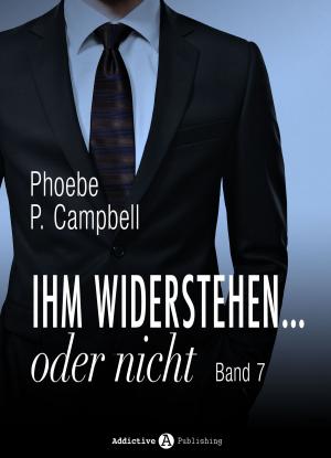 Cover of the book Ihm widerstehen … oder nicht - 7 by Phoebe P. Campbell