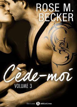 Cover of the book Cède-moi, vol. 3 by Rose M. Becker