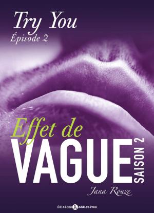 Cover of the book Effet de vague, saison 2, épisode 2 : Try you by Rose M. Becker