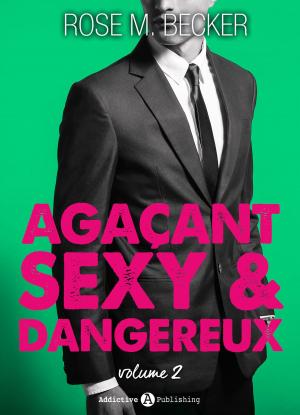 Cover of the book Agaçant, sexy et dangereux 2 by Rose M. Becker