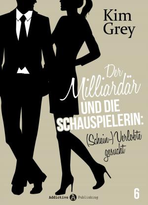 Cover of the book Der Milliardär und die Schauspielerin: (Schein-)Verlobte gesucht, 6 by Emma M. Green