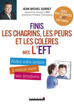 Cover of the book Finis les chagrins, les peurs et les colères avec l'EFT by Catherine Dupin