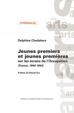 Cover of the book Jeunes premiers et jeunes premières sur les écrans de l'Occupation (France, 1940-1944) by Christiane Connan-Pintado, Gilles Béhotéguy