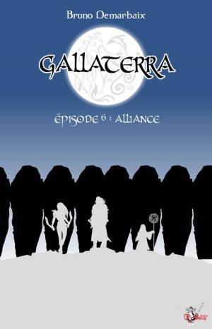 Cover of the book Gallaterra - Épisode 6, Alliance by Audrey Singh, Simon Bernard, A.R Morency, Aurore Chatras, Grégory Covin, Nicolas Sick