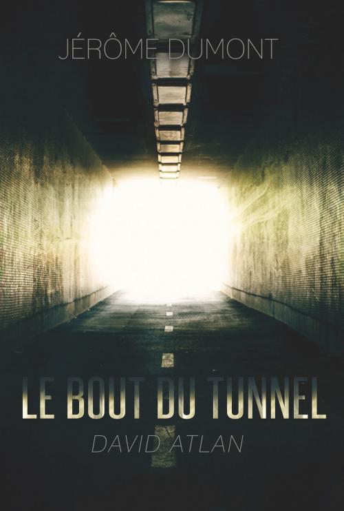 Cover of the book Le bout du tunnel (David Atlan, 1) by Jerome Dumont, Jérôme Dumont