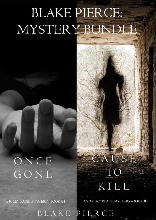 Cover of the book Blake Pierce: Mystery Bundle (Cause to Kill and Once Gone) by Blake Pierce, Blake Pierce