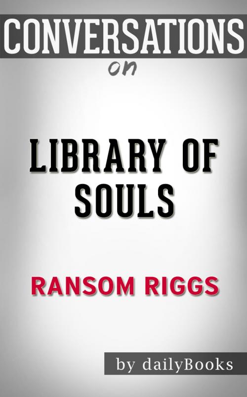 Cover of the book Conversations on Library of Souls by Ransom Riggs by dailyBooks, dailyBooks