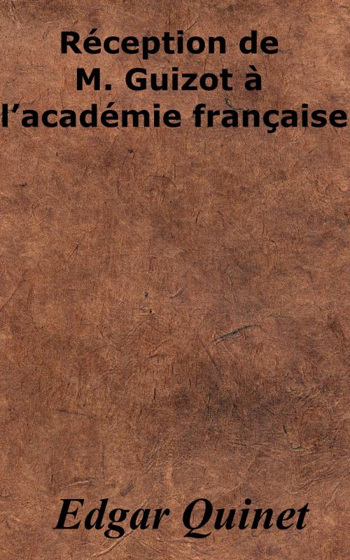 Cover of the book Réception de M. Guizot à l’académie française by Edgar Quinet, KKS
