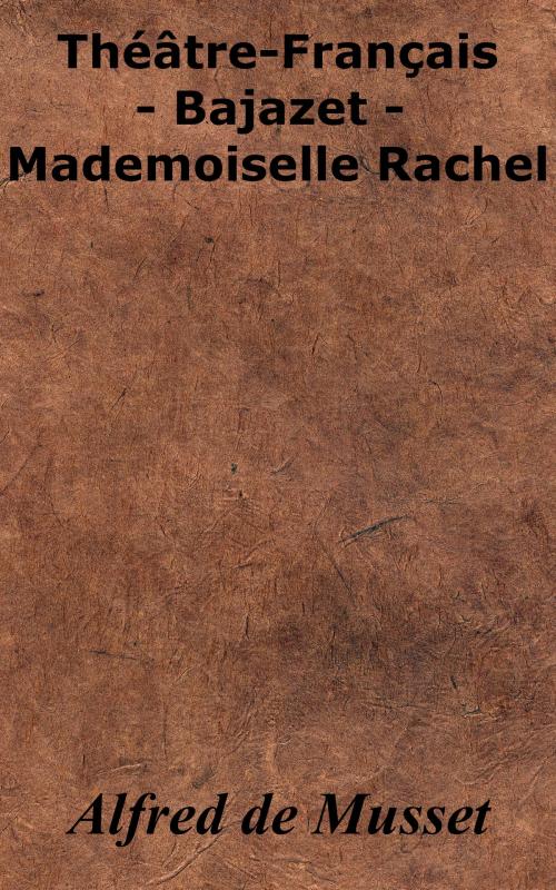 Cover of the book Théâtre-Français - Bajazet - Mademoiselle Rachel by Alfred de Musset, KKS
