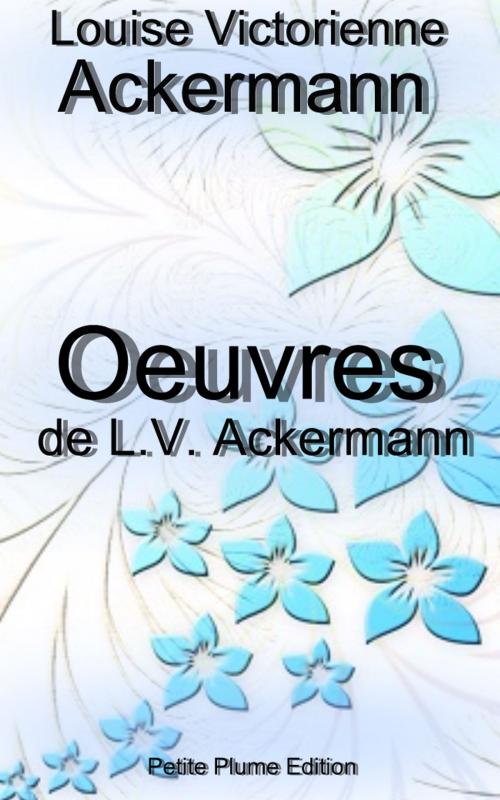 Cover of the book Oeuvres de Louise Victorienne Ackermann - Ma vie - Premières poésies - Poésies philosophiques by Louise Victorienne Ackermann, Petite Plume Edition