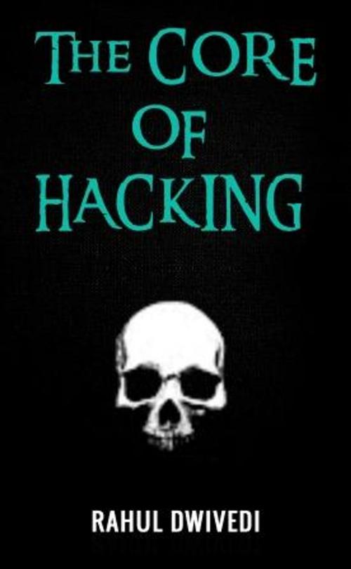Cover of the book The Core of Hacking by Rahul Dwivedi, onlinegatha