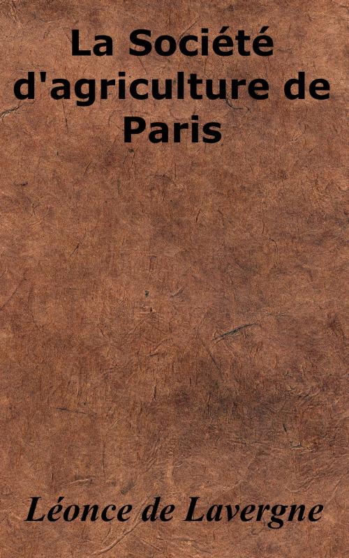 Cover of the book La Société d’agriculture de Paris by Léonce de Lavergne, KKS