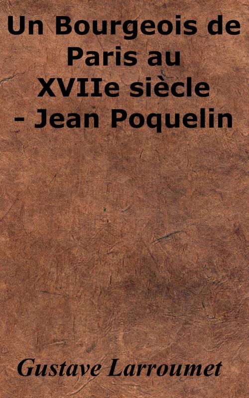 Cover of the book Un Bourgeois de Paris au XVIIe siècle - Jean Poquelin by Gustave Larroumet, KKS