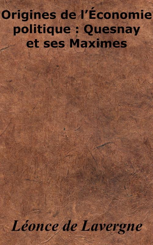 Cover of the book Origines de l’économie politique - Quesnay et ses maximes by Léonce de Lavergne, KKS