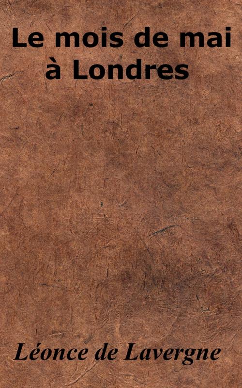 Cover of the book Le Mois de mai à Londres by Léonce de Lavergne, KKS