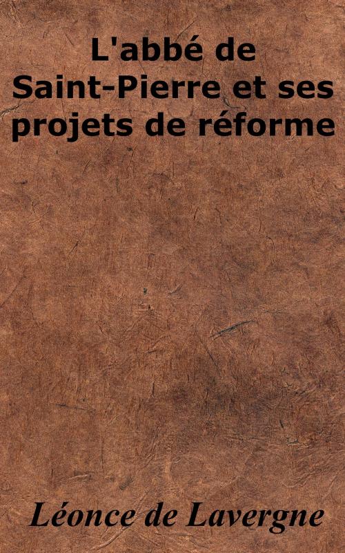 Cover of the book L'abbé de Saint-Pierre et ses projets de réforme by Léonce de Lavergne, KKS