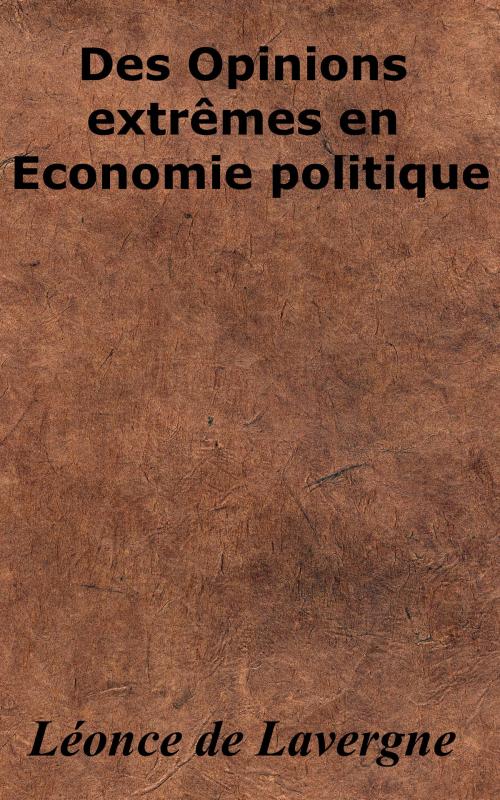 Cover of the book Des Opinions extrêmes en économie politique by Léonce de Lavergne, KKS