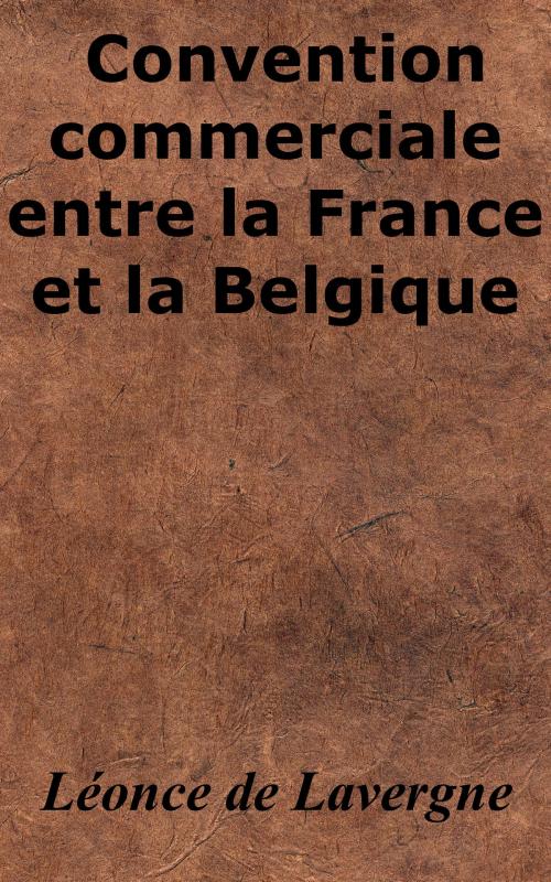 Cover of the book Convention commerciale entre la France et la Belgique by Léonce de Lavergne, KKS