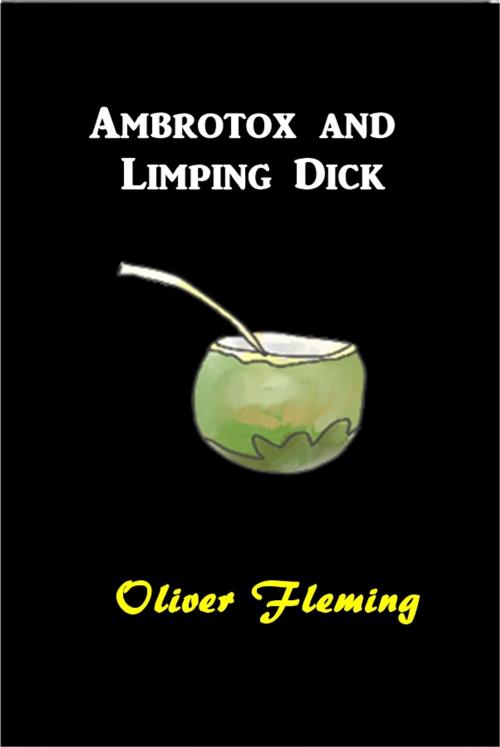 Cover of the book Ambrotox and Limping Dick by Oliver Fleming, Green Bird Press
