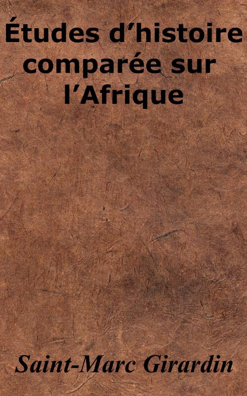 Cover of the book Études d’histoire comparée sur l’Afrique by Saint-Marc Girardin, KKS