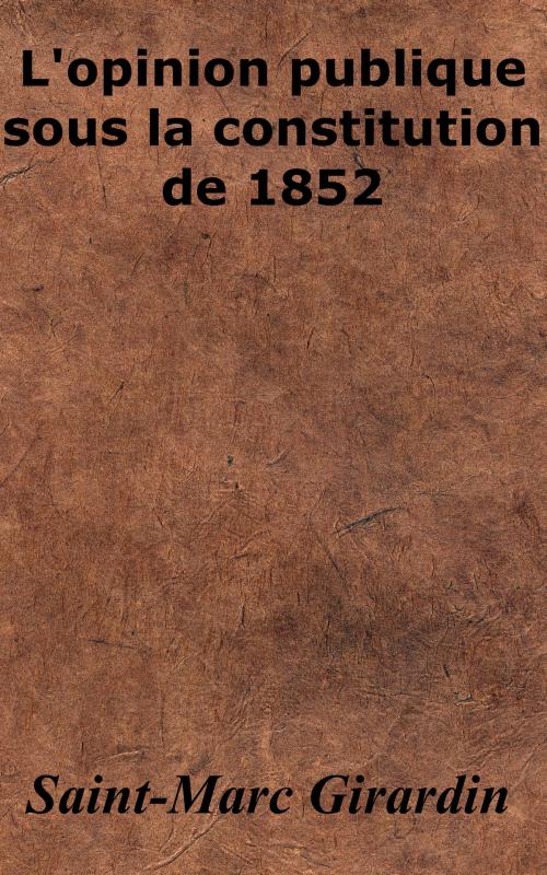 Cover of the book L’opinion publique sous la constitution de 1852 by Saint-Marc Girardin, KKS